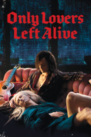 Only Lovers Left Alive – Μόνο Οι Εραστές Μένουν Ζωντανοί
