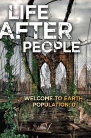 Life After People – Η ζωή μετά από τους ανθρώπους