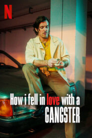 How I Fell in Love with a Gangster – Πώς Ερωτεύτηκα έναν Γκάνγκστερ