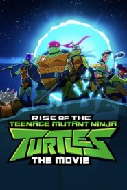 Rise of the Teenage Mutant Ninja Turtles: The Movie – Χελωνονιντζάκια – Η Άνοδος: Η Ταινία