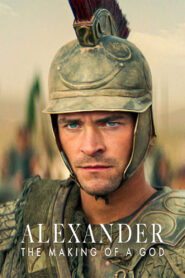 Alexander: The Making of a God – Μέγας Αλέξανδρος: Η Γέννηση Ενός Θεού